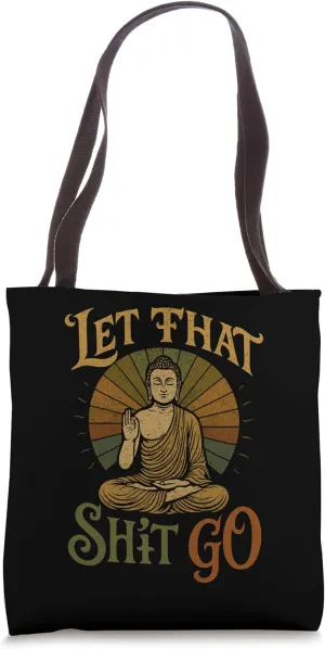 Let That Sh t Go Buddha  Funny Zen-Inspired Mindfulness Tote Bag